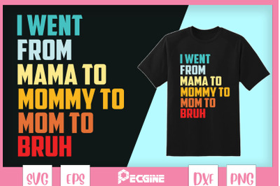 I went from Mama to Mommy to Mom to Bruh