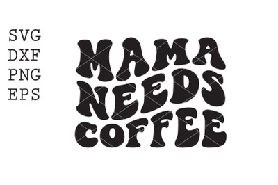 mama needs coffee SVG