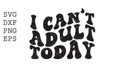 I cant adult today SVG