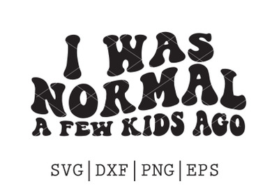 I was normal a few kids ago SVG