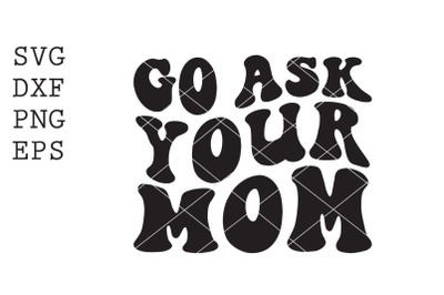 Go ask your mom SVG