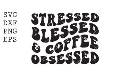 stressed blessed  coffee obsessed SVG