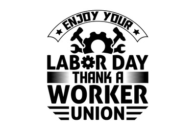 Enjoy your labor day thank a worker union svg