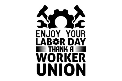 Enjoy your labor day thank a worker union svg design