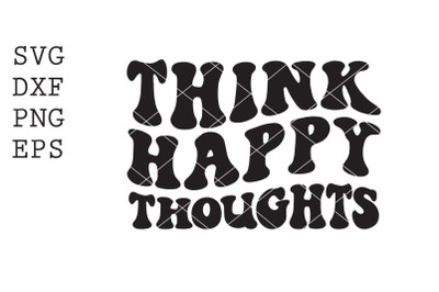 think happy thoughts SVG