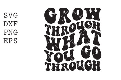 grow through what you go through SVG