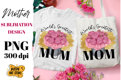 &quot;World&#039;s Greatest Mom/Mum&quot;. Mother&#039;s Day sublimation design