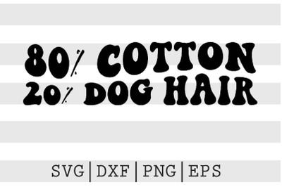 80 cotton 20 dog hair SVG
