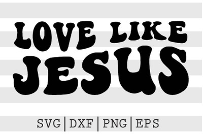 Love like Jesus SVG