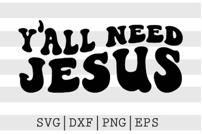 Yall need Jesus SVG