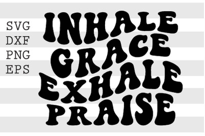 inhale grace exhale praise SVG