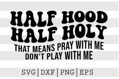 Half Hood Half Holy SVG