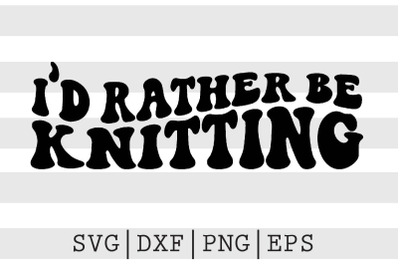 Id rather be knitting SVG