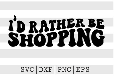 Id rather be shopping SVG