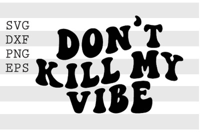 dont kill my vibe SVG