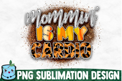 Mommin&#039; Is My Cardio - Mom Life Sublimation Design