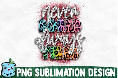 Never Bored Always Tired - Mom Life Sublimation Design