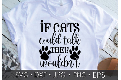 if cats could talk they wouldnt SVG cut files