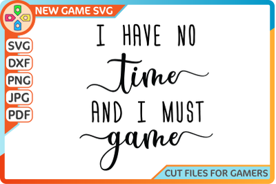 I Have No Time And I Must Game | Funny gaming SVG