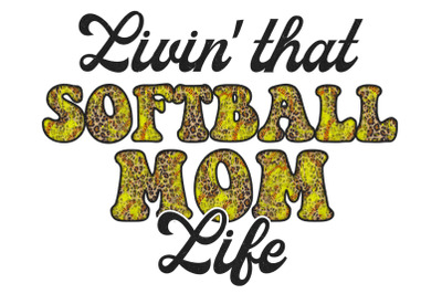 Living That Softball Mom Life Sublimation