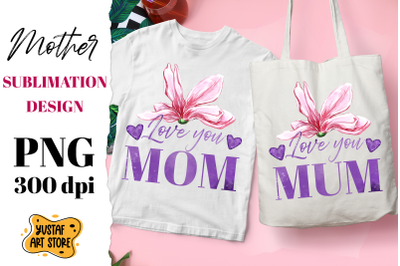 &quot;Love You Mom/Mum&quot; sublimation design. Watercolor flowers