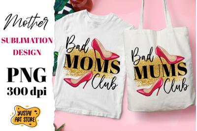 Bad Moms/Mums Club. Mother&#039;s Day sublimation design