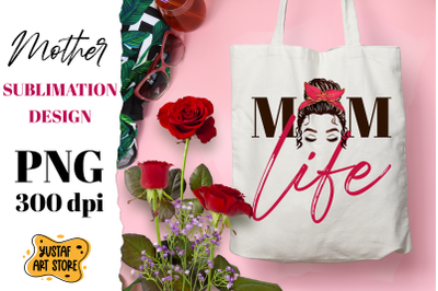 Mom/Mum Life sublimation design. Mother&#039;s Day Messy Bun design