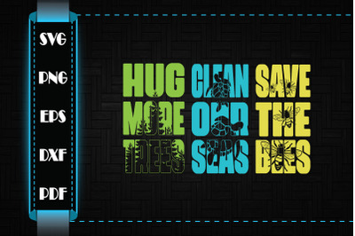 Hug More Trees Clean Our Seas Save Bees