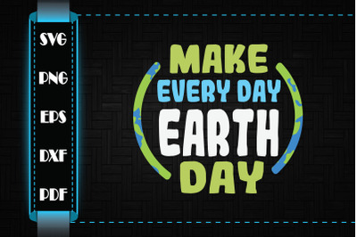 Earth Day 2022 Make Every Day Earth Day