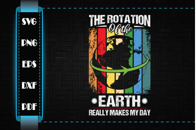 The Rotation Of The Earth Makes My Day