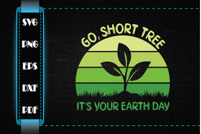 Go Short Tree Its Your Earth Day