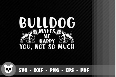 Bulldog Make Me Happy You, Not So Much