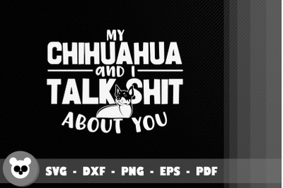 My Chihuahua And I Talk About You