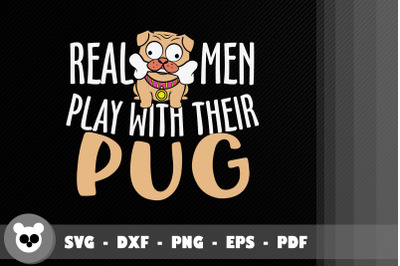 Real Men Play With Their Pug Dog