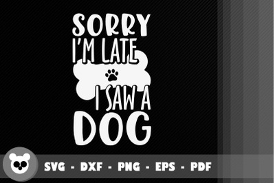 Funny Sorry I&#039;m Late I Saw A Dog