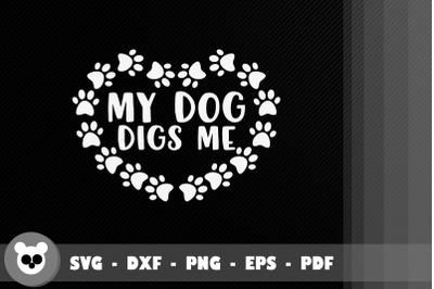 Funny Design For Dog My Dog Digs Me