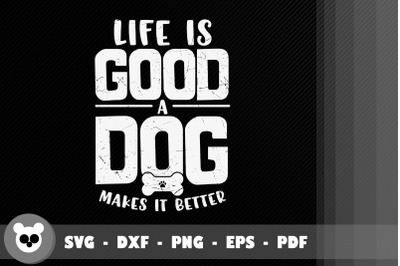 Lifes Is Good A Dog Makes It Better