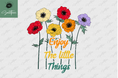 Enjoy Your Little Things Flower Quote