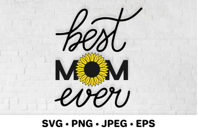 Best Mom Ever with sunflower SVG. Mothers day quotes