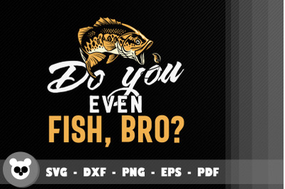 Fisher Gift Do You Even Fish&2C; Bro&3F;