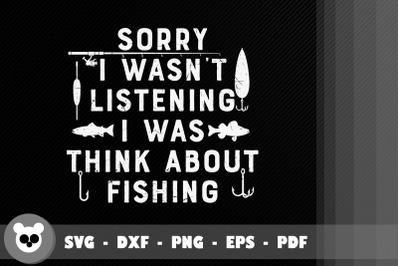 I Wasnt listen I Was Think About Fishing