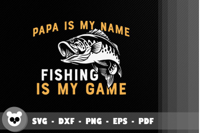 Papa Is My Name Fishing Is My Game