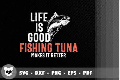 Life&amp;&23;039;s Good Fishing Tuna Make It Better