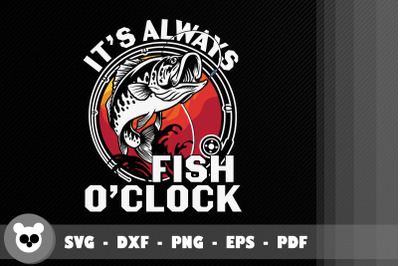 Funny Design It&amp;&23;039; Always Fish O&amp;&23;039;Clock