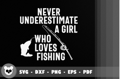 Never Underestimate A Girl Loves Fishing