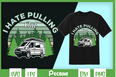 I Hate Pulling Out Funny Camping Travel