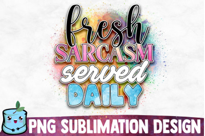 Fresh Sarcasm Served Daily Sublimation Design