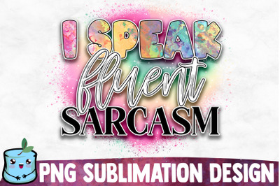 I Speak Fluent Sarcasm Sublimation Design