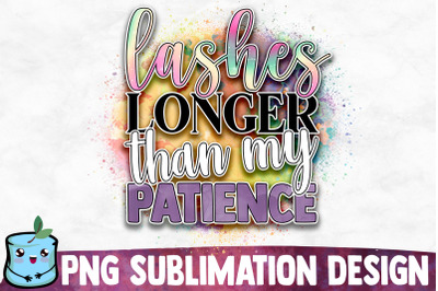 Lashes Longer Than My Patience Sublimation Design