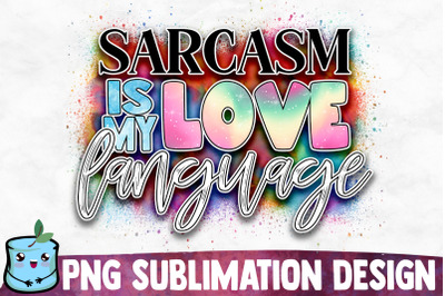 Sarcasm Is My Love Language Sublimation Design